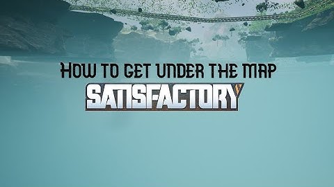 How to get under the map | Satisfactory