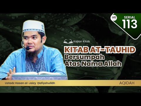 KITAB AT-TAUHID (113) - "Bersumpah Atas Nama Allah" [Ustadz Hasan Al-Jaizy]