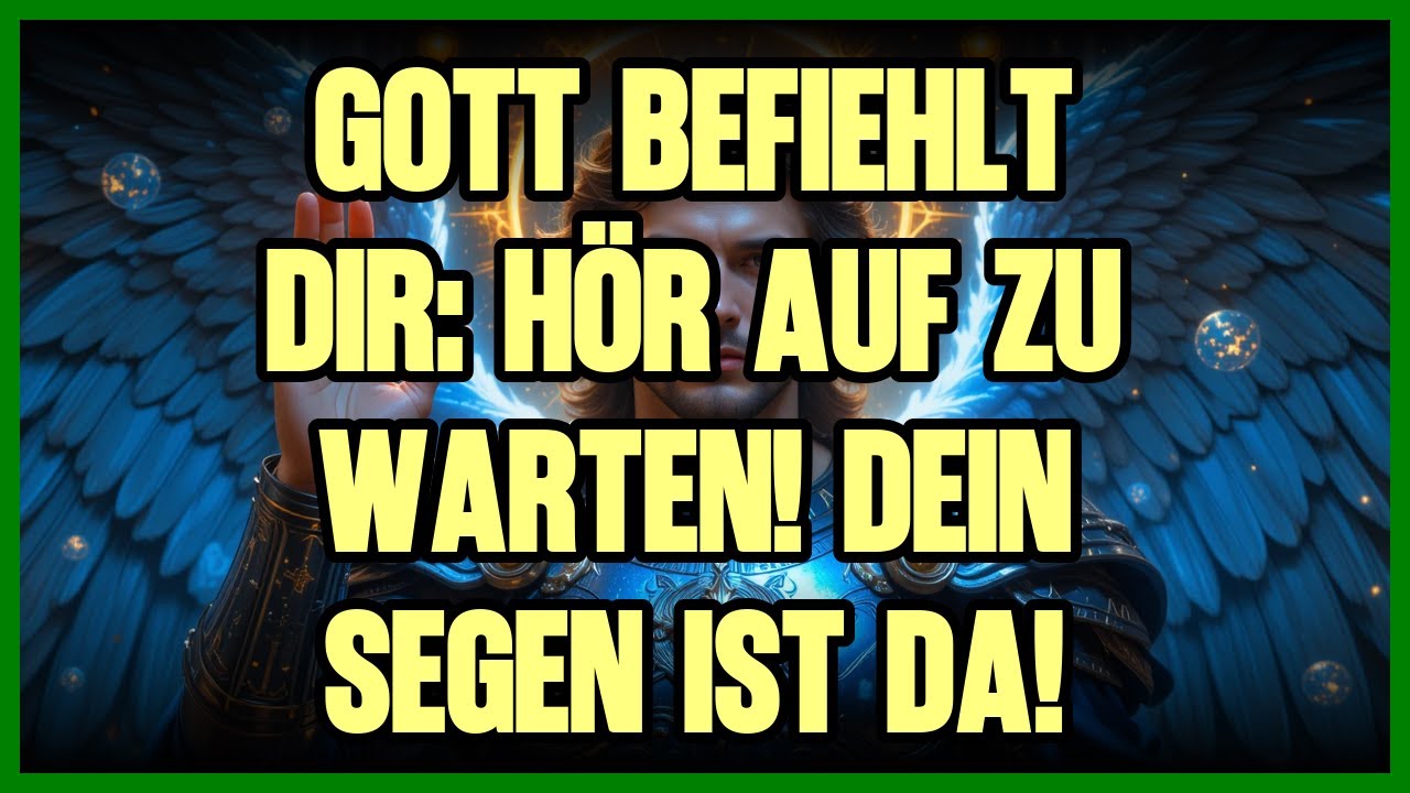 💥 GOTT BEFIEHLT DIR: HÖR AUF ZU WARTEN! DEIN SEGEN IST DA!