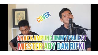 Anak Kdanung Jimmy Palikat Cover By Miester Abyy Dan Rifki