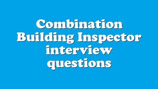 Combination Building Inspector interview questions