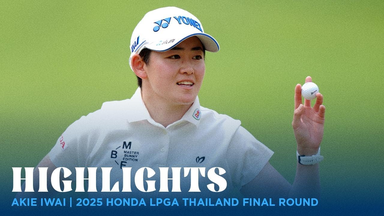 Akie Iwai Highlights | 2025 Honda LPGA Thailand Final Round