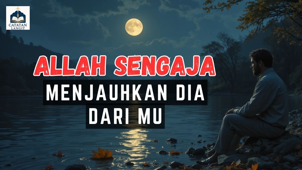 Dijauhkan oleh Allah: Ternyata Ini Cara-Nya Menyelamatkan Hatimu