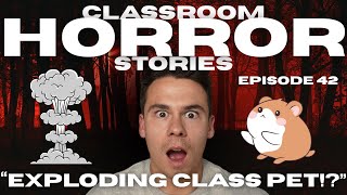 "CLASS PET EXPLOSION!?" - Classroom Horror Stories - Episode 42