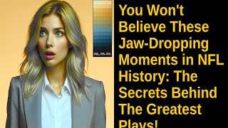 You Won't Believe These Jaw-Dropping Moments in NFL History: The Secrets Behind The Greatest Plays!