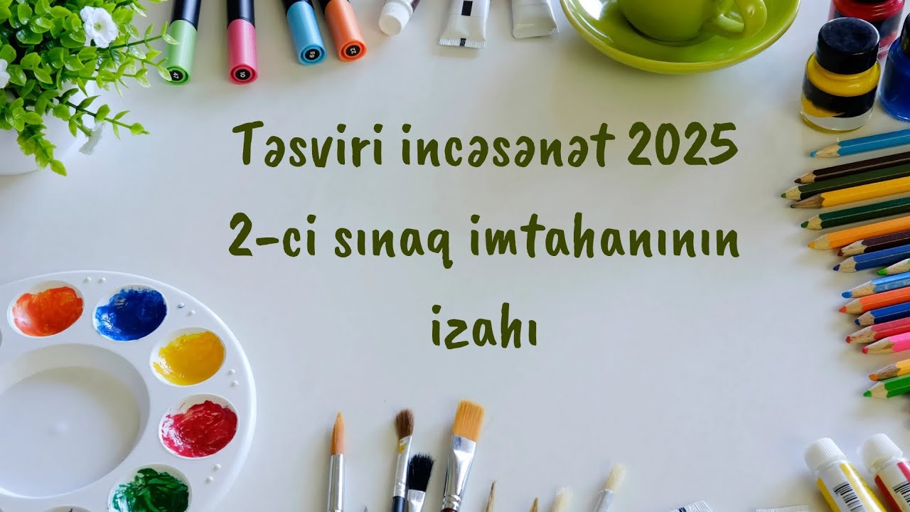 Təsviri İncəsənət 2025 15-ci sınaq imtahanının izahı