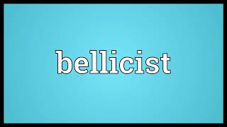 Bellicist Meaning