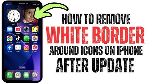 How To Remove White Border Around Icons On iPhone After Update