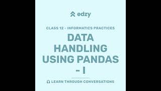 Informatics Practices | Chapter 2: Data Handling using Pandas - I