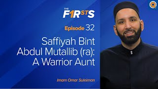 Saffiyah Bint Abdul Mutallib (ra): A Warrior Aunt | The Firsts | Dr. Omar Suleiman