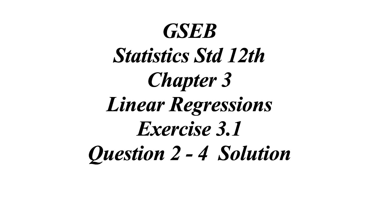 GSEB Statistics Std 12th Ch 3 Linear Regressions Exercise 3.1 Question 2 – 4  Solution