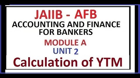 JAIIB Accounting And Finance For Bankers (AFB) UNIT 2 Module A Calculation of YTM