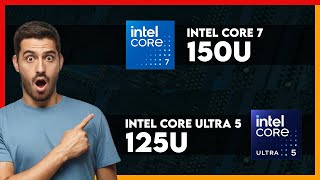 Intel Core 7 150U Vs Intel Core Ultra 5 125U Comparison