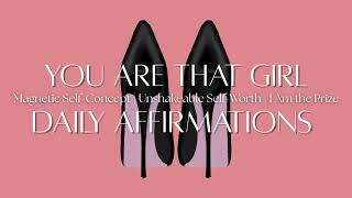 YOU ARE THAT GIRL! • Magnetic Self-Concept • Unshakeable Self-Worth • I Am the Prize • Affirmations💗