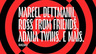 Radar | Marcel Dettmann, Ross From Friends, Adana Twins. E mais.