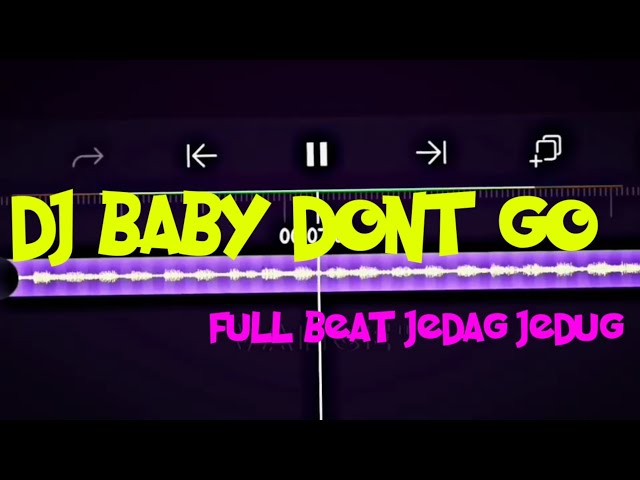 DJ BABY DONT GO FULL BEAT TERBARU || BAHAN JEDAG JEDUG TERBARU|| class=
