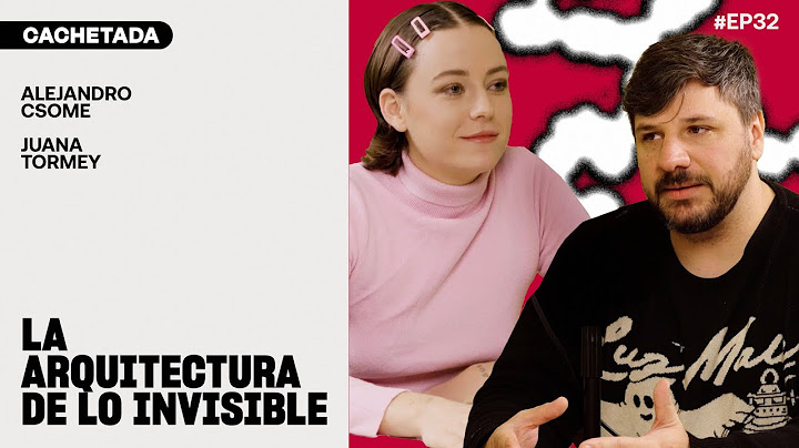 LA ARQUITECTURA DE LO INVISIBLE - Alejandro Csome | CACHETADA #32