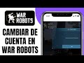Cómo CAMBIAR De Cuenta En WAR ROBOTS Paso A Paso