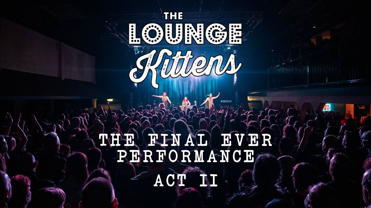 The Lounge Kittens - Final EVER Performance Act 2 - 29 February 2020