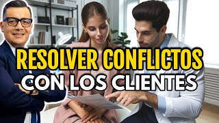 ¿Cómo resolver conflictos con los clientes?