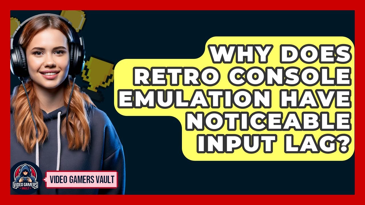 Why Does Retro Console Emulation Have Noticeable Input Lag? - Video Gamers Vault