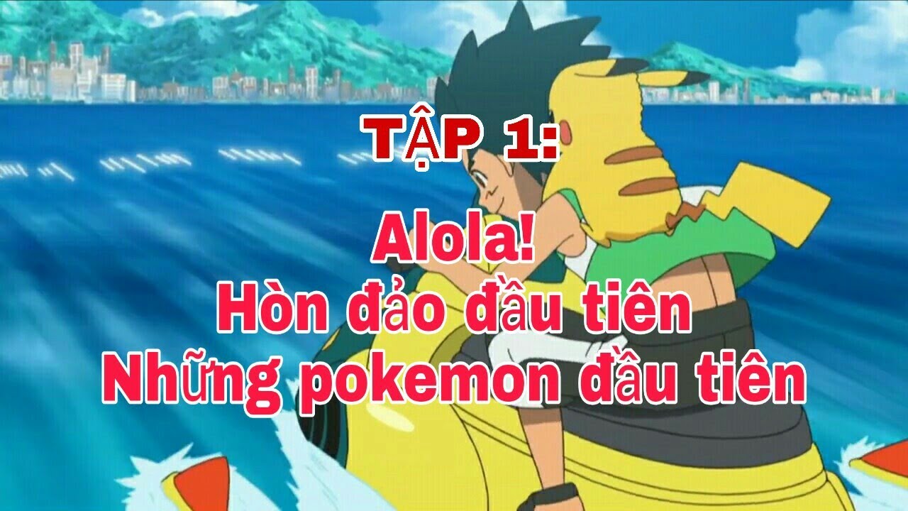 Pokemon sun and mon_vùng Alola| Tập 1: Alola! Hòn đảo... - youtube