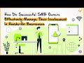 How Do Successful SMB Owners Effectively Manage Their Involvement In Hands-On Businesses?