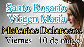 Santo Rosario a Virgen MARÍA de Hoy VIERNES 10 de mayo 2024 | Misterios Dolorosos | Mariano