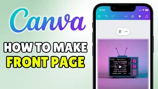 How To Make Front Page In Canva App In Phone/Android (2026) - Full Guide