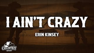 Erin Kinsey - I Ain’t Crazy (Lyrics)