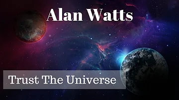 Alan Watts - Trust The Universe