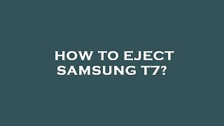 how to eject samsung t7?