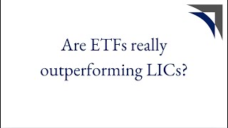 Are ETFs really outperforming LICs