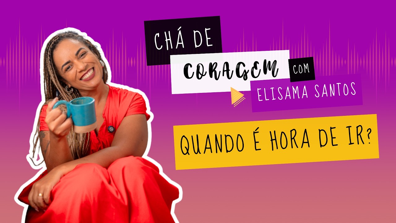 A SUA RELAÇÃO TE ABASTECE OU TE CONSOME?, Chá de Coragem com Elisama Santos