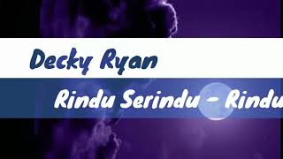 Decky Ryan Rindu Serindu Rindunya||Lirik|HD||