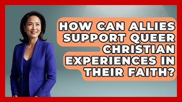 How Can Allies Support Queer Christian Experiences in Their Faith? - Faithfully Queer