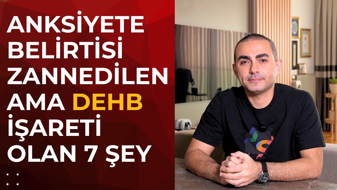 Anksiyete Bozukluğu Zannedilen Ama DEHB (ADHD) Olan 7 Durum