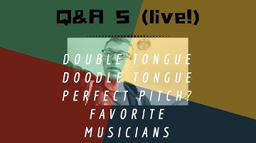 Live Q&A 005| How to Double Tongue, Doodle Tongue, Slide Technique, do I need perfect pitch?