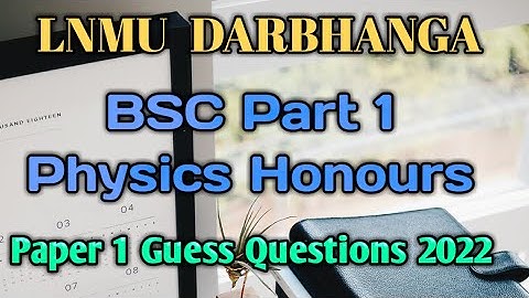 Lnmu Bsc Part 1 Physics Honours(Paper 1) Guess Questions |Exam 2022