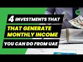 4 Investments that Generate Monthly Income You can Do From UAE