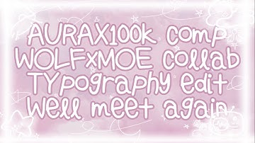 WE’LL MEET AGAIN!!! || advanced typography edit || collab w/ @WOLFXXD_YT @Auraxs4l #aurax100k