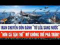 Toàn cảnh Mỹ - Iran 25/4: Iran chuyển đòn “từ lửa sang nước”, Mỹ không thể phá?