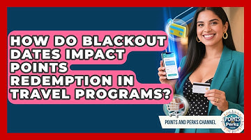 How Do Blackout Dates Impact Points Redemption in Travel Programs? | Points and Perks Channel News