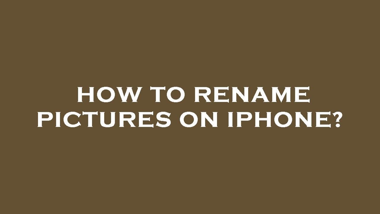 How To Rename Pictures On Iphone YouTube How To Rename Pictures On Iphone YouTube