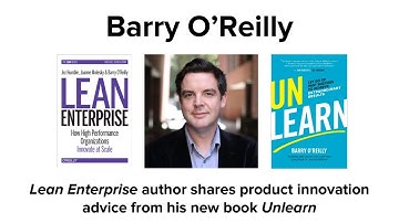 "Lean Enterprise" and "Unlearn" Author Barry O’Reilly on Product Innovation at Lean Product Meetup