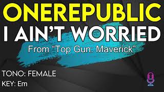 Video thumbnail of "OneRepublic - I Ain’t Worried (From “Top Gun: Maverick”) - Karaoke Instrumental - Female"