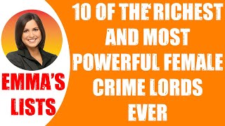 🛑10 OF THE RICHEST AND MOST POWERFUL FEMALE CRIME LORDS EVER 👉 Perfect List