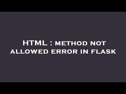HTML : method not allowed error in flask