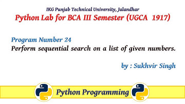 Python Lab Part 24:Perform sequential search on a list of given numbers