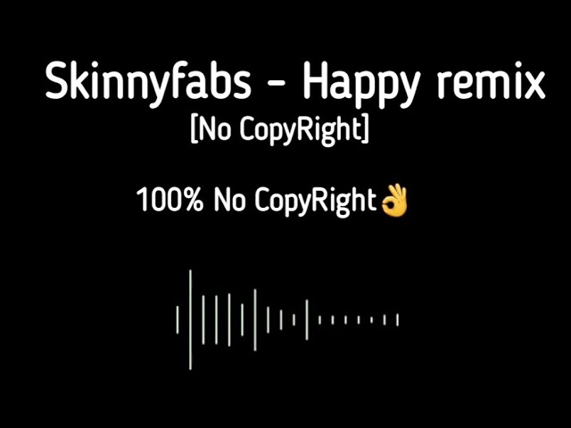 Skinnyfabs - happy remix [No CopyRight] class=